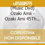 (Music Dvd) Ozaki Amii - Ozaki Ami 45Th Anniversary Concert -Bon Appetit- cd