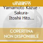 Yamamoto Kazue - Sakura- Itoshii Hito He-/Tsugaru Jyonkara Bushi/Zutto.Anata To/Ganpeki No Tsuma- cd musicale