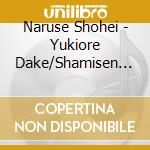 Naruse Shohei - Yukiore Dake/Shamisen Hatoba cd