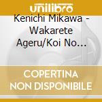 Kenichi Mikawa - Wakarete Ageru/Koi No Honoo cd
