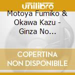 Motoya Fumiko & Okawa Kazu - Ginza No Koibito/Noto No Yasha/Ballad Ha Ame No Hi Ni cd