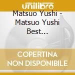 Matsuo Yushi - Matsuo Yushi Best -Suzumushi Holland Zaka Ni Ame Ga Furu- cd