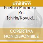 Fuefuki Momoka - Koi Ichirin/Koyuki No Furusato cd