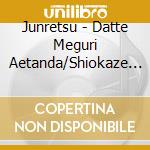 Junretsu - Datte Meguri Aetanda/Shiokaze Lullaby cd