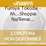 Fumiya Tokodai - Ah...Shoppai Na/Renai Cinema/Nagomi Kouji De...-2023 Nen Version- cd