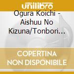 Ogura Koichi - Aishuu No Kizuna/Tonbori Ninjou/Sado Okesa cd