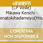 (LP Vinile) Mikawa Kenichi - Damenatokihadameyo(House Mix Version) / Sasoriza No Onna(New Attack Version 2) (7') vinile