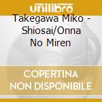 Takegawa Miko - Shiosai/Onna No Miren cd musicale