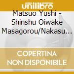 Matsuo Yushi - Shinshu Oiwake Masagorou/Nakasu Nakagawa Namida Ame cd