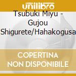 Tsubuki Miyu - Gujou Shigurete/Hahakogusa cd