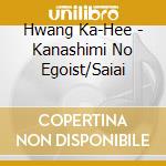 Hwang Ka-Hee - Kanashimi No Egoist/Saiai cd