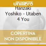 Hanzaki Yoshiko - Utaben 4 You cd musicale