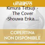 Kimura Tetsuji - The Cover -Shouwa Enka Meikyoku Sen- cd
