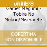 Garnet Megumi - Tobira No Mukou/Miserarete cd