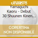 Yamaguchi Kaoru - Debut 30 Shuunen Kinen Best Album-Jewel- cd