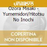 Ozora Misaki - Yumemidori/Hitotsu No Inochi cd musicale