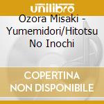 Ozora Misaki - Yumemidori/Hitotsu No Inochi cd