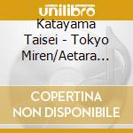 Katayama Taisei - Tokyo Miren/Aetara Ii Ne/Aishuu Yofune cd