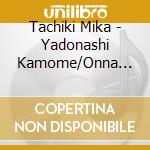 Tachiki Mika - Yadonashi Kamome/Onna Tte/Mikazuki Sanbashi cd