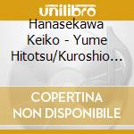 Hanasekawa Keiko - Yume Hitotsu/Kuroshio Kairyuu Katsuo Sen cd