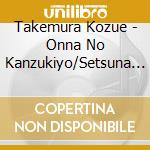 Takemura Kozue - Onna No Kanzukiyo/Setsuna No Tango-Te Amo cd musicale