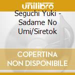 Seguchi Yuki - Sadame No Umi/Siretok cd