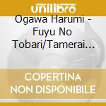 Ogawa Harumi - Fuyu No Tobari/Tamerai Bashi cd