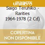 Saigo Teruhiko - Rarities 1964-1978 (2 Cd) cd