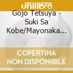 Gojo Tetsuya - Suki Sa Kobe/Mayonaka No Venus cd