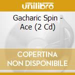 Gacharic Spin - Ace (2 Cd) cd musicale
