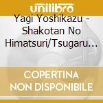 Yagi Yoshikazu - Shakotan No Himatsuri/Tsugaru Yosare Yuki/Omae Ga Ita Kara Ima Ga Aru-Tsureai Pa cd