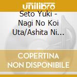 Seto Yuki - Nagi No Koi Uta/Ashita Ni Saku Hana cd