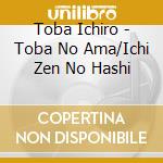 Toba Ichiro - Toba No Ama/Ichi Zen No Hashi cd musicale