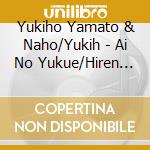 Yukiho Yamato & Naho/Yukih - Ai No Yukue/Hiren Zake cd musicale