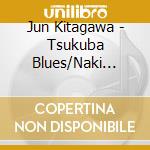 Jun Kitagawa - Tsukuba Blues/Naki Hokuro cd