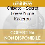 Chisato - Secret Love/Yume Kagerou cd
