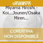 Miyama Hiroshi - Koi...Jounen/Osaka Miren Zake/Koi...Jounen(Dynamic Ver.)[Kansha Ban] cd