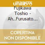 Fujikawa Toshio - Ah..Furusato Ha/Shishou cd