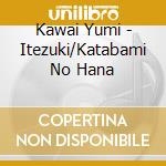 Kawai Yumi - Itezuki/Katabami No Hana cd