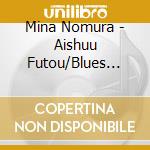 Mina Nomura - Aishuu Futou/Blues Iro No Ame Ga Furu cd
