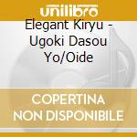 Elegant Kiryu - Ugoki Dasou Yo/Oide cd