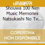 Shouwa 100 Nen Music Memories Natsukashi No Tv Shudaika Meikyoku Shuu / Various cd