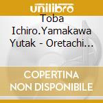 Toba Ichiro.Yamakawa Yutak - Oretachi No Komori Uta/Enka Kyoudai cd
