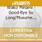 Wako Minami - Good-Bye So Long/Musume Tono 1 Nen cd