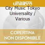 City Music Tokyo Universality / Various cd