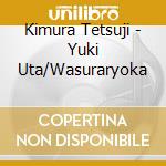Kimura Tetsuji - Yuki Uta/Wasuraryoka cd
