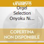 Orgel Selection Onyoku Ni Tsutsumarete -Haru No Oto / Various cd