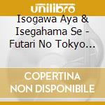 Isogawa Aya & Isegahama Se - Futari No Tokyo Monogatari cd