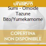 Sumi - Omoide Tazune Bito/Yumekamome cd