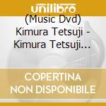 (Music Dvd) Kimura Tetsuji - Kimura Tetsuji Live 2 Jidai Wo Tsukuru Otoko.Tetsuji Jishin Ari! cd